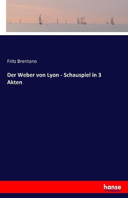 Der Weber von Lyon - Schauspiel in 3 Akten