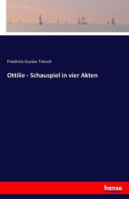 Ottilie - Schauspiel in vier Akten