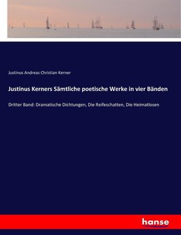 Justinus Kerners Sämtliche poetische Werke in vier Bänden