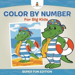 Color By Number For Big Kids - Super Fun Edition