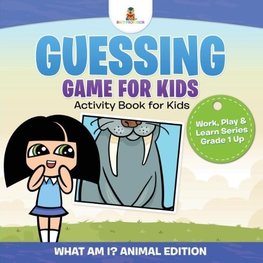 Guessing Game for Kids - Activity Book for Kids (What Am I? Animal Edition) | Work, Play & Learn Series Grade 1 Up