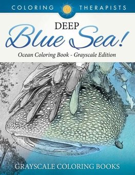 Deep Blue Sea! - Ocean Coloring Book Grayscale Edition | Grayscale Coloring Books