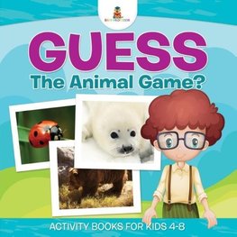 Guess The Animal Game? Activity Books For Kids 4-8