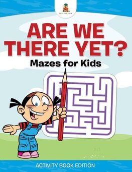 Are We There Yet? | Mazes for Kids - Activity Book Edition