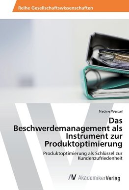 Das Beschwerdemanagement als Instrument zur Produktoptimierung