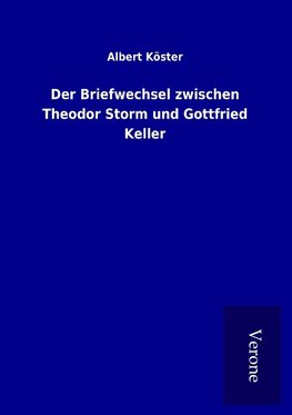 Der Briefwechsel zwischen Theodor Storm und Gottfried Keller