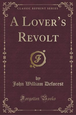 Deforest, J: Lover's Revolt (Classic Reprint)