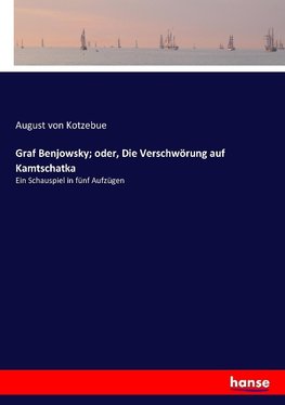 Graf Benjowsky; oder, Die Verschwörung auf Kamtschatka