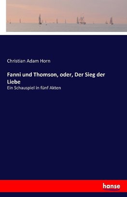 Fanni und Thomson, oder, Der Sieg der Liebe