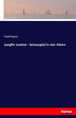 Jungfer Justine - Schauspiel in vier Akten