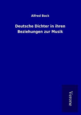 Deutsche Dichter in ihren Beziehungen zur Musik