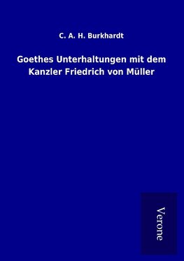 Goethes Unterhaltungen mit dem Kanzler Friedrich von Müller