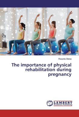 The importance of physical rehabilitation during pregnancy