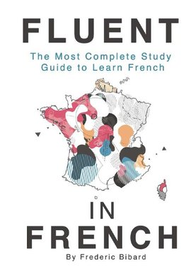 Fluent in French: The most complete study guide to learn French