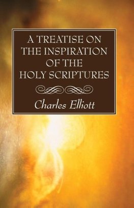 A Treatise on the Inspiration of The Holy Scriptures