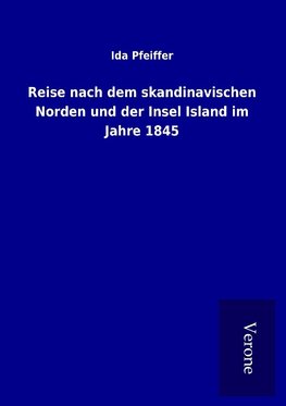 Reise nach dem skandinavischen Norden und der Insel Island im Jahre 1845