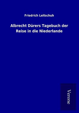 Albrecht Dürers Tagebuch der Reise in die Niederlande