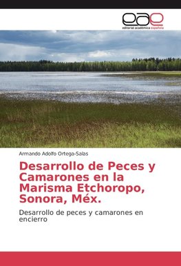 Desarrollo de Peces y Camarones en la Marisma Etchoropo, Sonora, Méx.