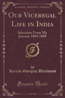 Blackwood, H: Our Viceregal Life in India