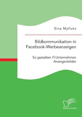 Bildkommunikation in Facebook-Werbeanzeigen. So gestalten IT-Unternehmen Anzeigenbilder