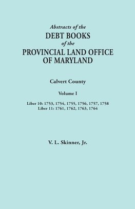 Abstracts of the Debt Books of the Provincial Land Office of Maryland. Calvert County, Volume I. Liber 10