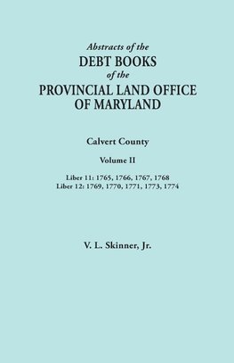 Abstracts of  the Debt Books of the Provincial Land Office of Maryland. Calvert County, Volume II. Liber 11