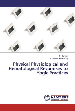 Physical Physiological and Hematological Responses to Yogic Practices