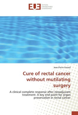 Cure of rectal cancer without mutilating surgery