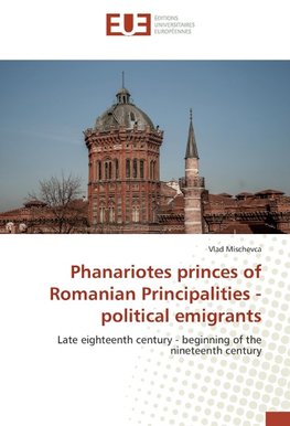 Phanariotes princes of Romanian Principalities - political emigrants