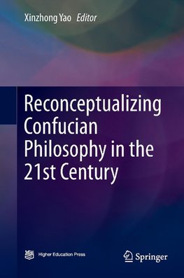 Reconceptualizing Confucian Philosophy in the 21st Century