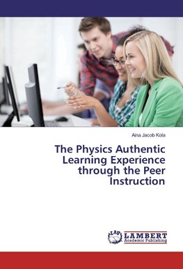 The Physics Authentic Learning Experience through the Peer Instruction