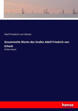 Gesammelte Werke des Grafen Adolf Friedrich von Schack