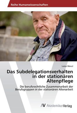 Das Subdelegationsverhalten in der stationären Altenpflege