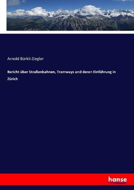 Bericht über Straßenbahnen, Tramways und deren Einführung in Zürich