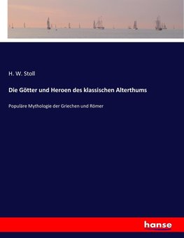 Die Götter und Heroen des klassischen Alterthums