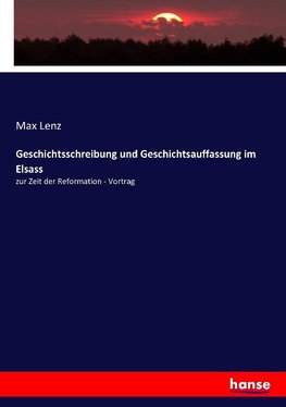 Geschichtsschreibung und Geschichtsauffassung im Elsass