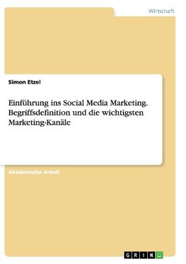 Einführung ins Social Media Marketing. Begriffsdefinition und die wichtigsten Marketing-Kanäle