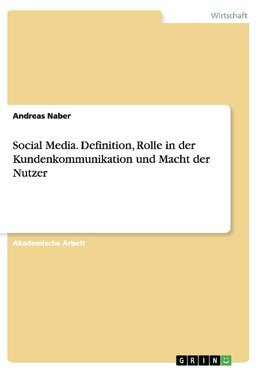 Social Media. Definition, Rolle in der Kundenkommunikation und Macht der Nutzer