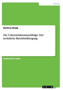 Die Unternehmensnachfolge. Der rechtliche Betriebsübergang