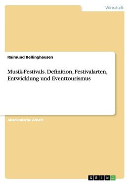 Musik-Festivals. Definition, Festivalarten, Entwicklung und Eventtourismus