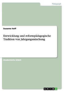 Entwicklung und reformpädagogische Tradition von Jahrgangsmischung