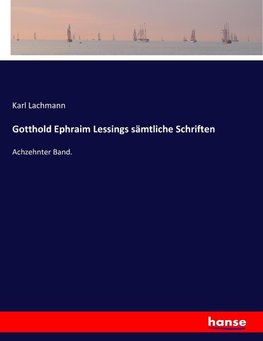 Gotthold Ephraim Lessings sämtliche Schriften