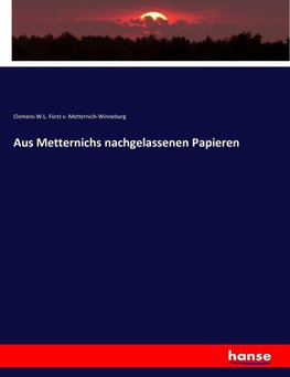 Aus Metternichs nachgelassenen Papieren