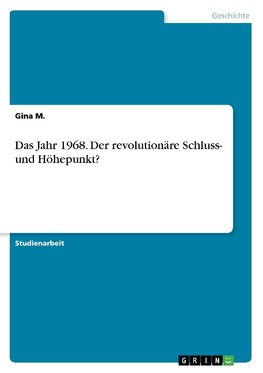 Das Jahr 1968. Der revolutionäre Schluss- und Höhepunkt?