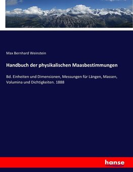 Handbuch der physikalischen Maasbestimmungen