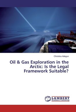 Oil & Gas Exploration in the Arctic: Is the Legal Framework Suitable?