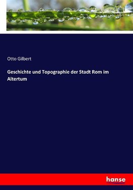 Geschichte und Topographie der Stadt Rom im Altertum