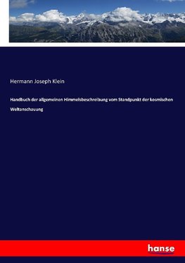 Handbuch der allgemeinen Himmelsbeschreibung vom Standpunkt der kosmischen Weltanschauung