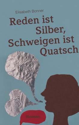 Reden ist Silber, Schweigen ist Quatsch