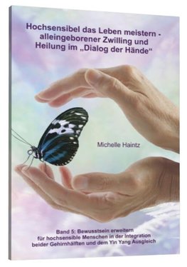 Hochsensibel das Leben meistern - alleingeborener Zwilling und<BR>Heilung im "Dialog der Hände"